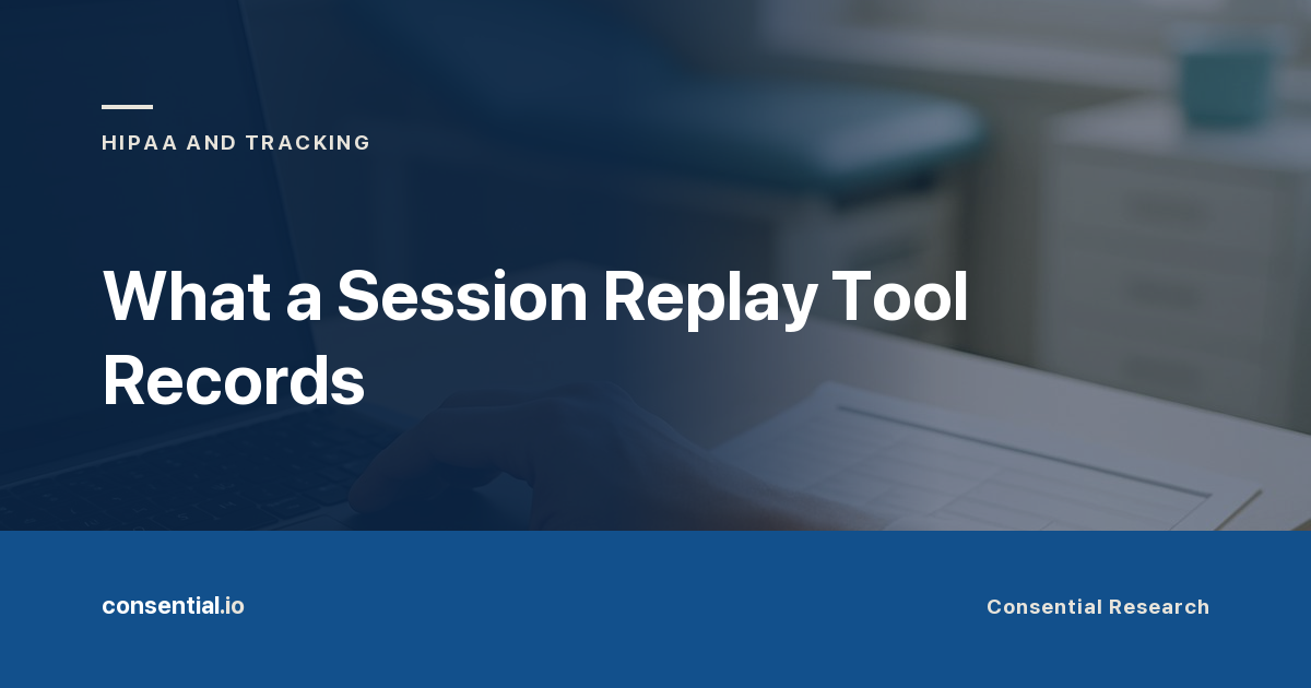 Article title card reading What a Session Replay Tool Records on a Practice Website, from Consential Research