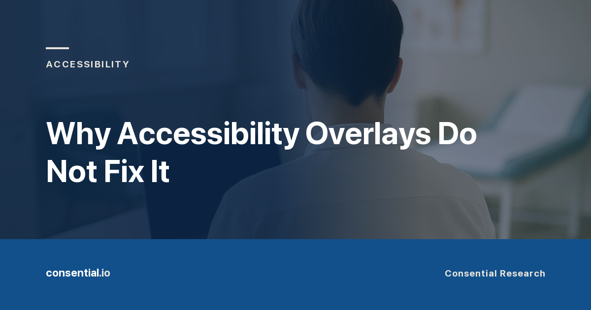 Article title card reading Why Accessibility Overlays Do Not Fix It, from Consential Research